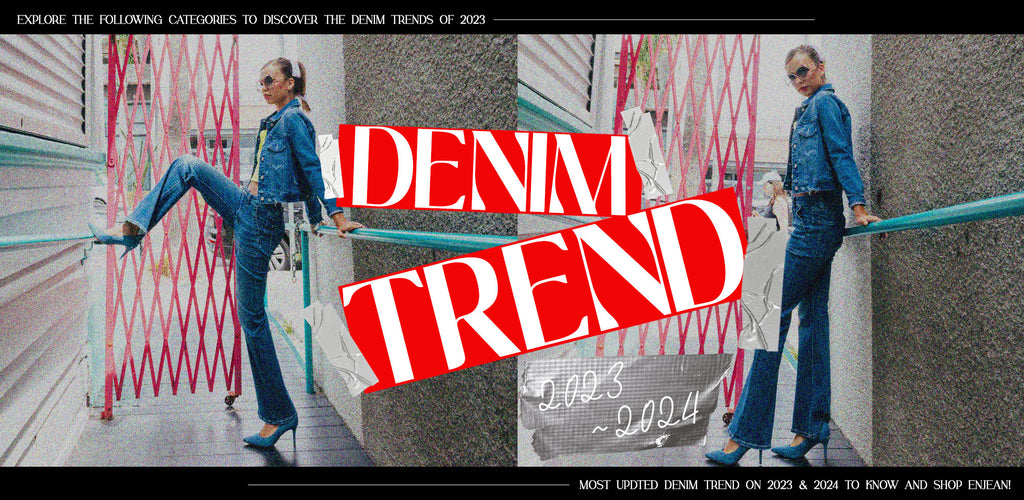 MOST UPDTED DENIM TREND ON 2023 & 2024 TO KNOW AND SHOP ENJEAN!